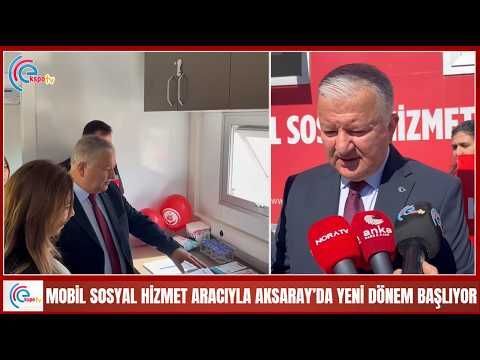 MOBİL SOSYAL HİZMET ARACIYLA AKSARAY’DA YENİ DÖNEM BAŞLIYOR 