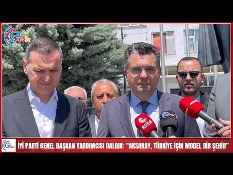 İYİ PARTİ GENEL BAŞKAN YARDIMCISI DALGIN “AKSARAY, TÜRKİYE İÇİN MODEL BİR ŞEHİR”