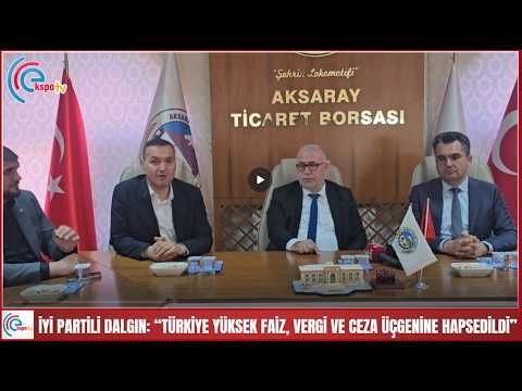 İYİ PARTİLİ DALGIN: “TÜRKİYE YÜKSEK FAİZ, VERGİ VE CEZA ÜÇGENİNE HAPSEDİLDİ”