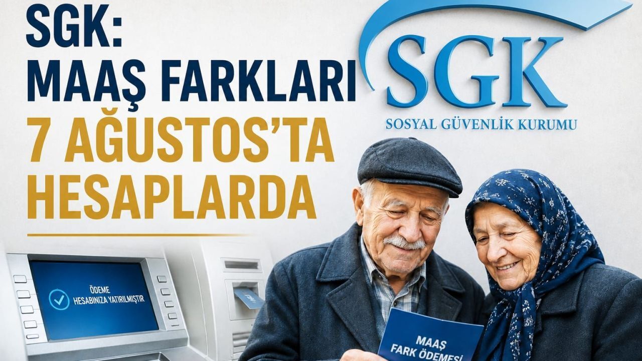 SGK: “Maaş Farkları 7 Ağustos’ta Hesaplarda”