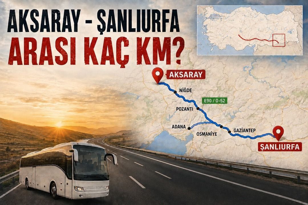 Aksaray - Şanlıurfa Arası Kaç Km? İşte Detaylı Yol ve Ulaşım Rehberi