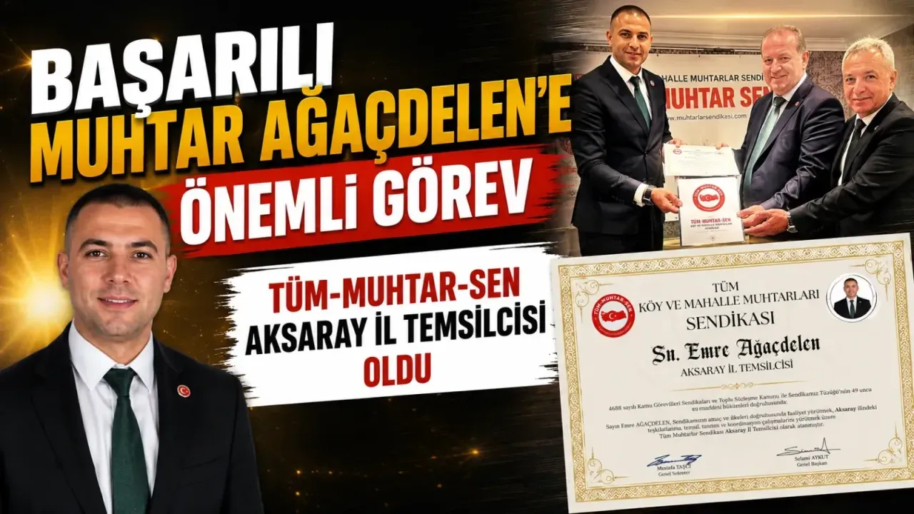 Başarılı muhtar Ağaçdelen’e önemli görev