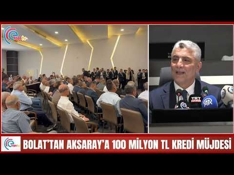 BOLAT’TAN AKSARAY’A 100 MİLYON TL KREDİ MÜJDESİ