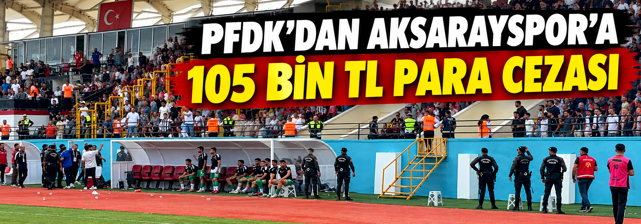 PFDK'dan Aksarayspor'a 105 Bin TL Para Cezası