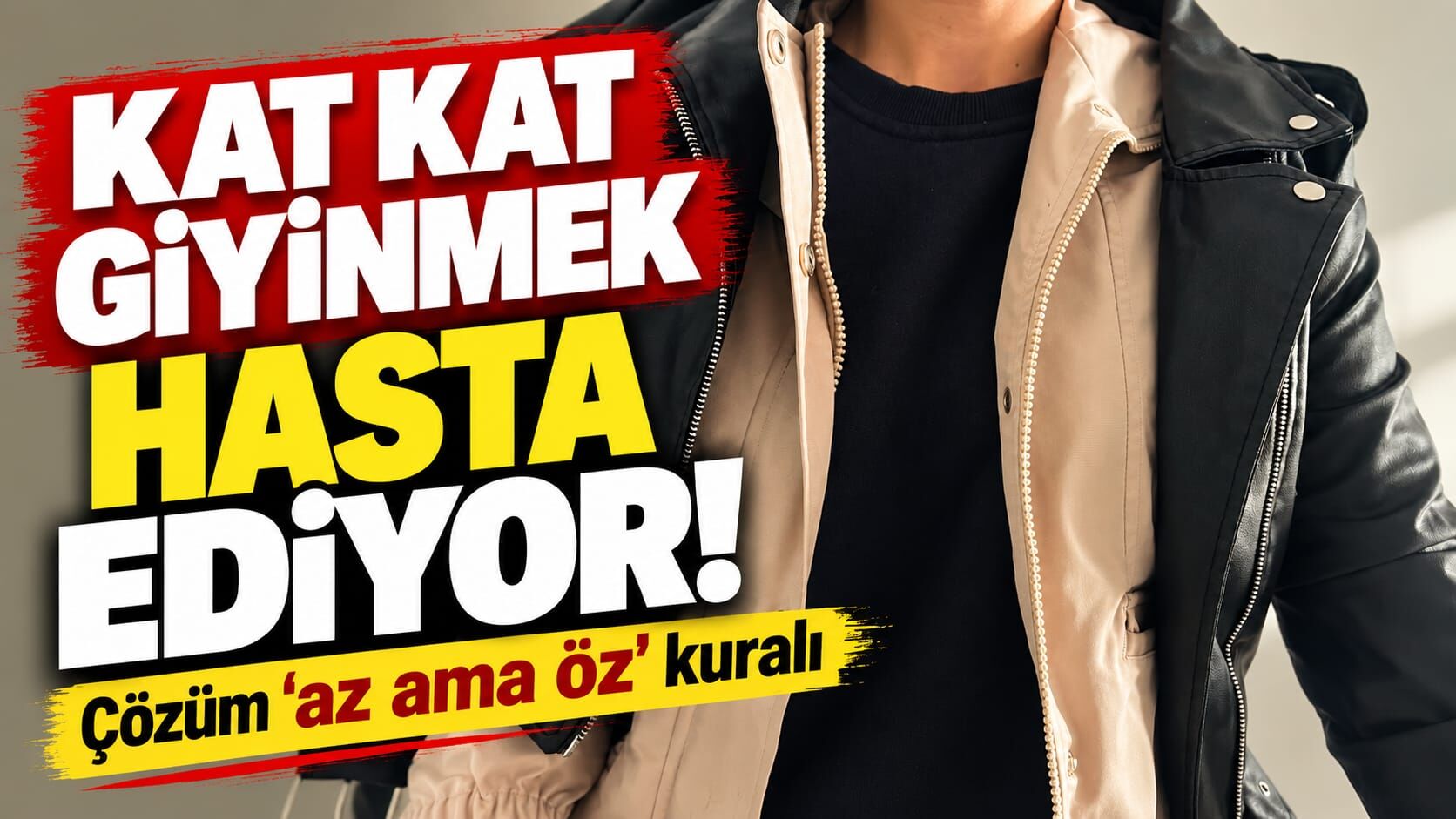 Kat kat giyinmek hasta ediyor: Çözüm ‘Az ama öz’ kuralı