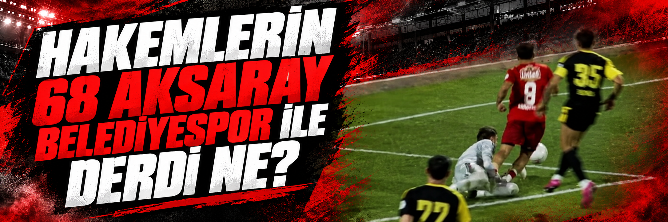 Hakemlerin 68 Aksaray Belediyespor İle Derdi Ne?