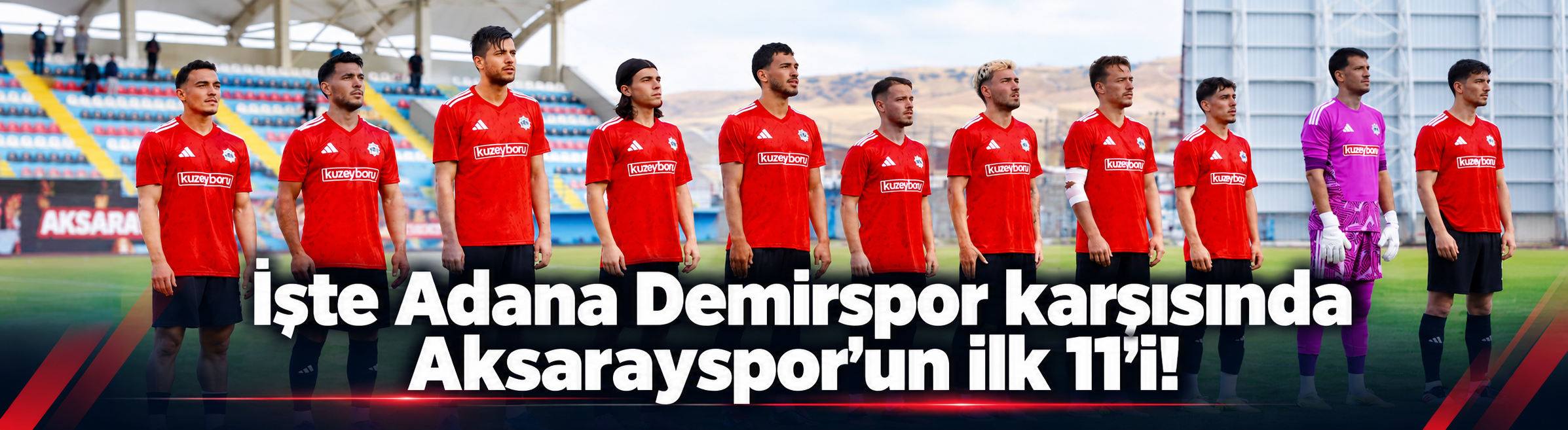 İşte Adana Demirspor karşısında Aksarayspor’un ilk 11’i!