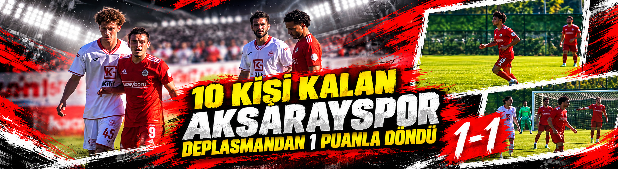 10 KİŞİ KALAN AKSARAYSPOR DEPLASMANDAN 1 PUANLA DÖNDÜ