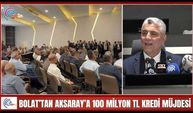 BOLAT’TAN AKSARAY’A 100 MİLYON TL KREDİ MÜJDESİ