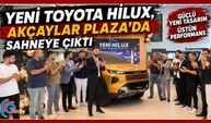 YENİ TOYOTA HİLUX, AKÇAYLAR PLAZA’DA SAHNEYE ÇIKTI