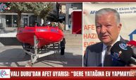 Vali Duru’dan afet uyarısı: “Dere yatağına ev yapmayın!”