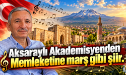 Aksaraylı Akademisyenden Memleketine marş gibi şiir.