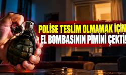 Polise teslim olmamak için el bombasının pimini çekti!
