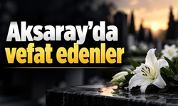 Aksaray’da vefat edenler