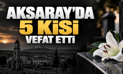 Aksaray’da vefat edenler