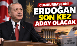 Cumhurbaşkanı Erdoğan son kez aday olacak