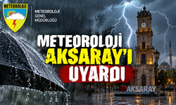 Meteoroloji Aksaray’ı uyardı