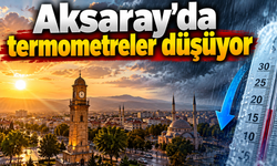 Aksaray'da termometreler düşüyor