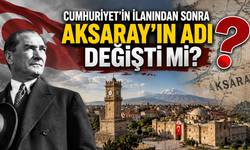 Cumhuriyet’in ilanından sonra Aksaray’ın adı değişti mi?