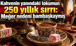 Kahvenin yanındaki o lokum meğer tesadüf değilmiş: Asırlık saray geleneği