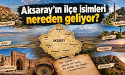 Aksaray’ın ilçe isimleri bakın nereden geliyormuş?
