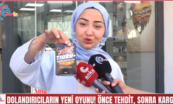 DOLANDIRICILARIN YENİ OYUNU! ÖNCE TEHDİT, SONRA KARGO