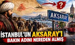 İstanbul’un Aksaray’ı bakın adını nereden almış