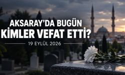 Aksaray’da kimler vefat etti