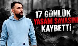 17 günlük yaşam savaşını kaybetti