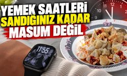 Yemek saatleri sandığınız kadar masum değil