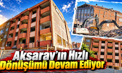 Aksaray'ın Hızlı Dönüşümü Devam Ediyor