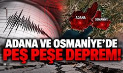 Adana ve Osmaniye’de peş peşe deprem!