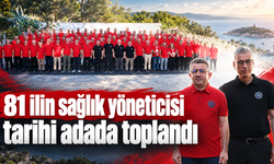 81 ilin sağlık yöneticisi tarihi adada toplandı