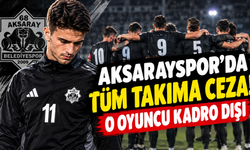 Aksarayspor’da tüm takıma ceza! O oyuncu kadro dışı