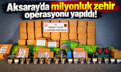 Aksaray'da milyonluk zehir operasyonu yapıldı!