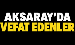 Aksaray’da vefat edenler