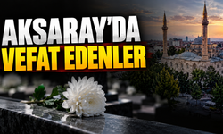 Aksaray’da vefat edenler