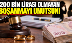 200 bin lirası olmayan boşanmayı unutsun!
