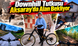 Downhill tutkusu Aksaray’da alan bekliyor