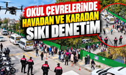 Okul çevrelerinde havadan ve karadan sıkı denetim