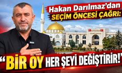 Hakan Darılmaz’dan seçim öncesi çağrı: “Bir oy her şeyi değiştirir!”