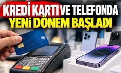 Kredi kartı ve telefonda yeni dönem başladı