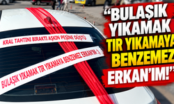 "Bulaşık Yıkamak Tır Yıkamaya Benzemez Erkan'ım!"