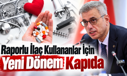 Raporlu ilaç kullananlar için yeni dönem kapıda