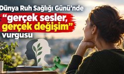 Dünya Ruh Sağlığı Günü’nde “gerçek sesler, gerçek değişim” vurgusu
