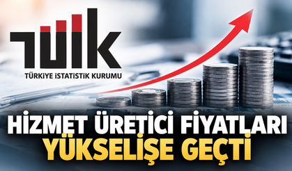 Hizmet üretici fiyatları yükselişe geçti