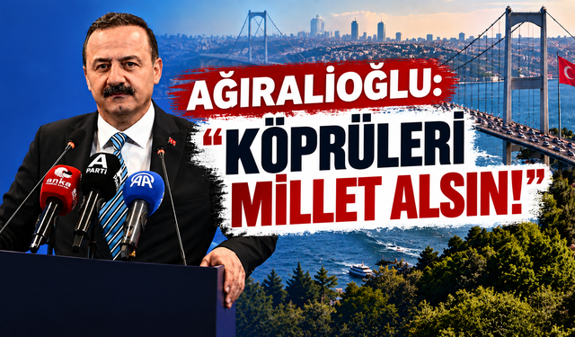 Ağıralioğlu: "Köprüleri Millet Alsın!"