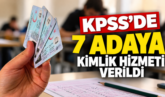 KPSS’de 7 adaya kimlik hizmeti verildi