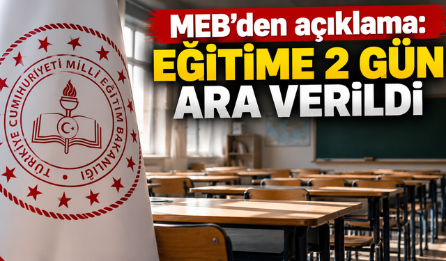 MEB’den açıklama: Eğitime 2 gün ara verildi