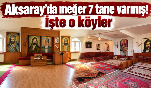 Aksaray’da meğer 7 tane varmış! İşte o köyler